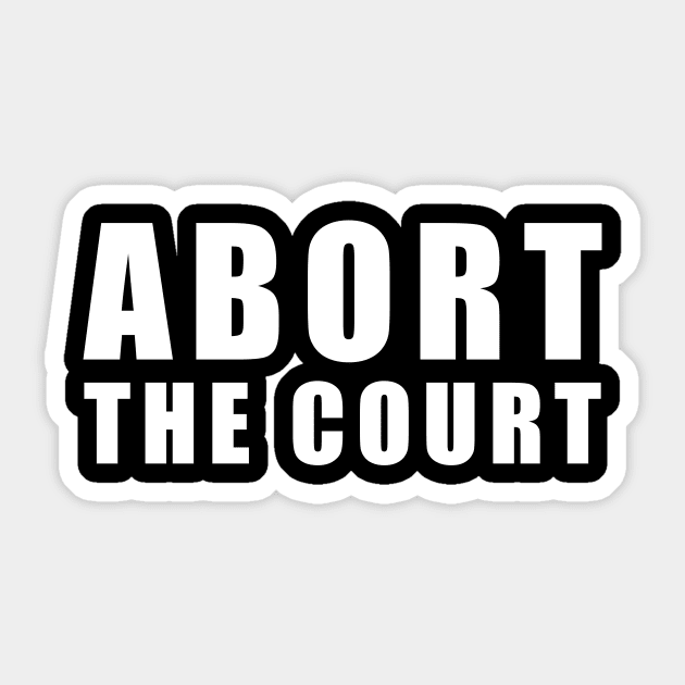 ABORT THE COURT (White) Sticker by NickiPostsStuff